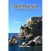 DUBROVNIK CROATIA TRAVEL GUIDE 2025: Ultimate pocket handbook, explore dalmatian coast, Adriatic paradise, town, island escape, Local Secrets, Hidden Gems, & with Itineraries