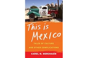 This Is Mexico: Tales of Culture and Other Complications