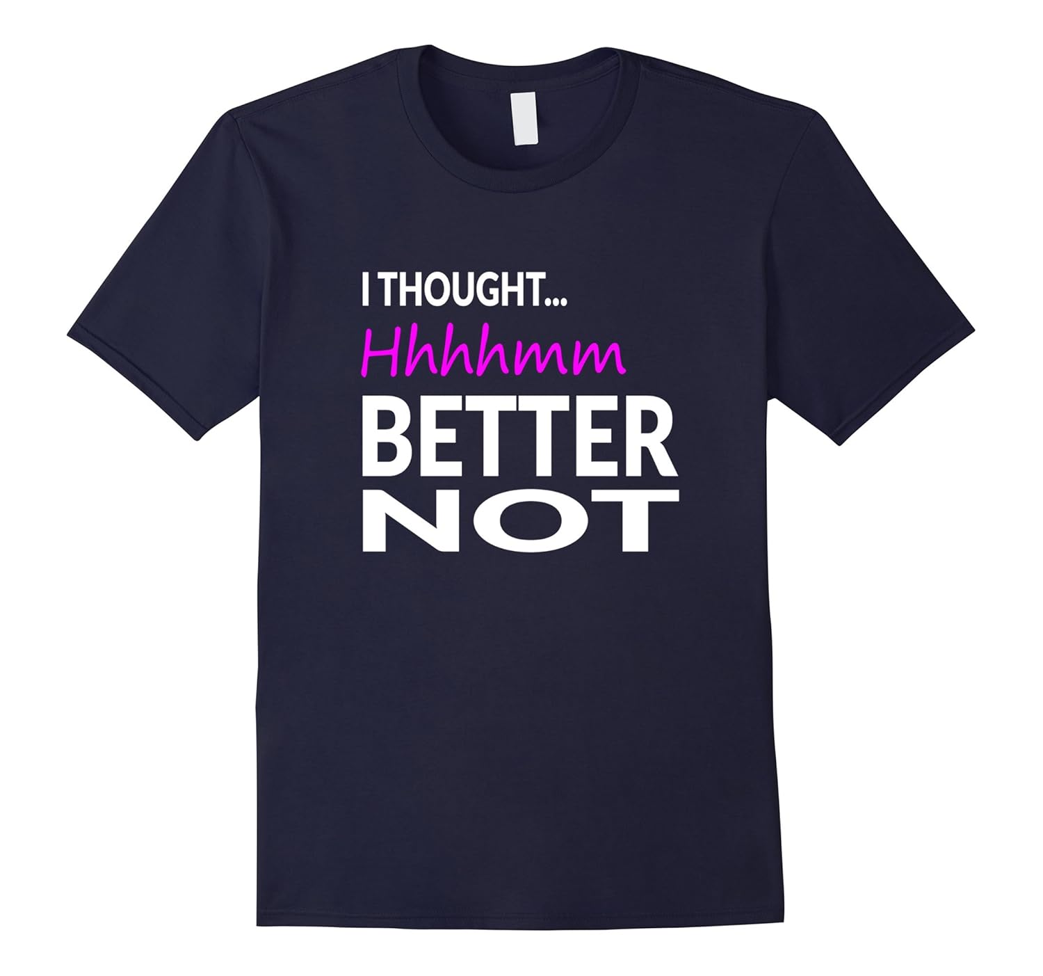 I Thought Hhhhmm, Better Not Perfect Pitch Funny T-shirt-ANZ