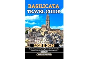 Basilicata Travel Guide: 2025 & 2026 Practical Companion For Exploring The Pearl Of The Tyrrhenian Sea In Southern Italy Like A Local, Featuring ... (Travel Like a Local With Maps Compilation)
