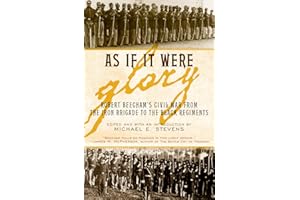 As If It Were Glory: Robert Beecham's Civil War from the Iron Brigade to the Black Regiments