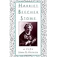 Harriet Beecher Stowe: A Life