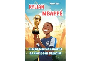 Kylian Mbappé: El Niño Que Se Convirtió en Campeón Mundial: Libro de biografía ilustrada para niños (Biografías deportivas para niños) (Spanish Edition)