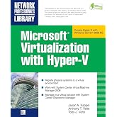 Microsoft Virtualization with Hyper-V: Manage Your Datacenter with Hyper-V, Virtual PC, Virtual Server, and Application Virtualization (Network Professional's Library)