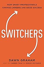 Switchers: How Smart Professionals Change Careers - and Seize Success