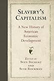 Slavery's Capitalism: A New History of American Economic Development (Early American Studies)