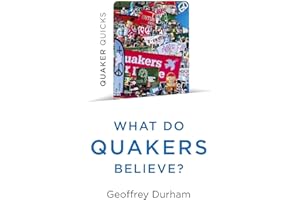 Quaker Quicks - What Do Quakers Believe?: A religion of everyday life