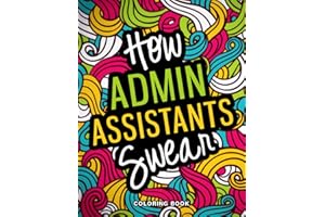 How Admin Assistants Swear Coloring Book: An Inspirational & Funny Secretary & Administrative Assistant Gifts for Stress Reli