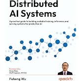 Distributed AI Systems: A practical guide to building scalable training, inference, and serving systems for production AI
