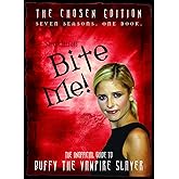 Bite Me!: The Chosen Edition The Unofficial Guide to Buffy The Vampire Slayer ( Seven Seasons One Book)