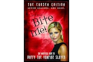 Bite Me!: The Chosen Edition The Unofficial Guide to Buffy The Vampire Slayer ( Seven Seasons One Book)