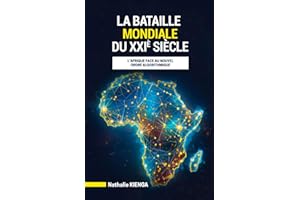 LA BATAILLE MONDIALE DU XXIe SIÈCLE: L’Afrique face au nouvel ordre algorithmique