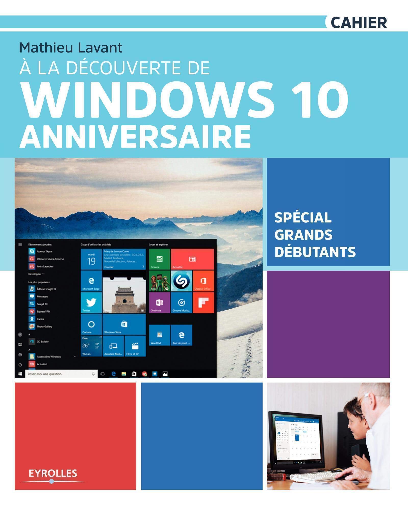 Amazon Fr A La Decouverte De Windows 10 Anniversaire Special Grands Debutants Lavant Mathieu Livres