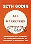 All Marketers are Liars: The Underground Classic That Explains How Marketing Really Works--and Why Authenticity Is the Best Marketing of All