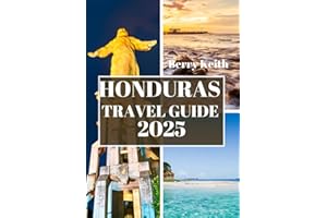 HONDURAS TRAVEL GUIDE 2025 (FULL COLOR): A Journey Through the Untamed Jungles, Caribbean Shores, and Cultural Riches of Central America’s Best-Kept Secret