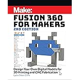 Fusion 360 for Makers: Design Your Own Digital Models for 3D Printing and CNC Fabrication