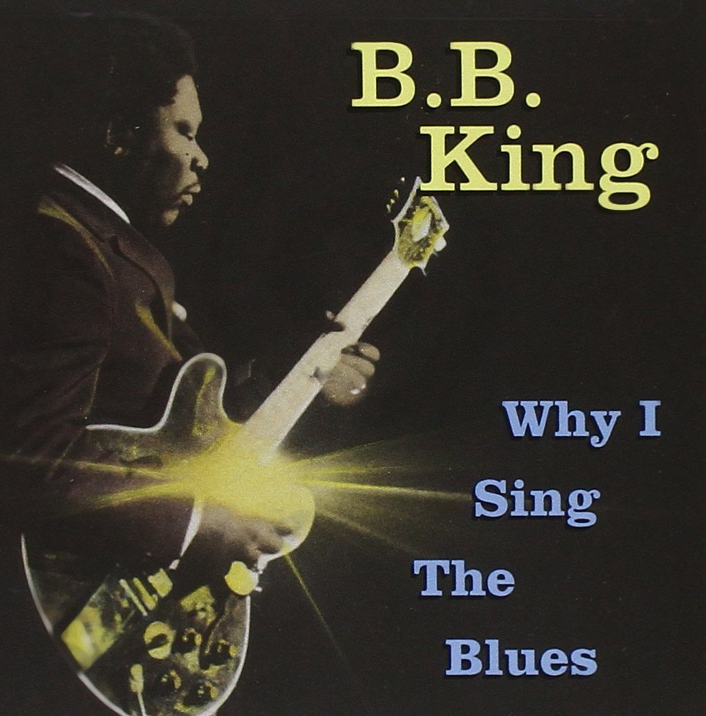 Why I Sing The Blues