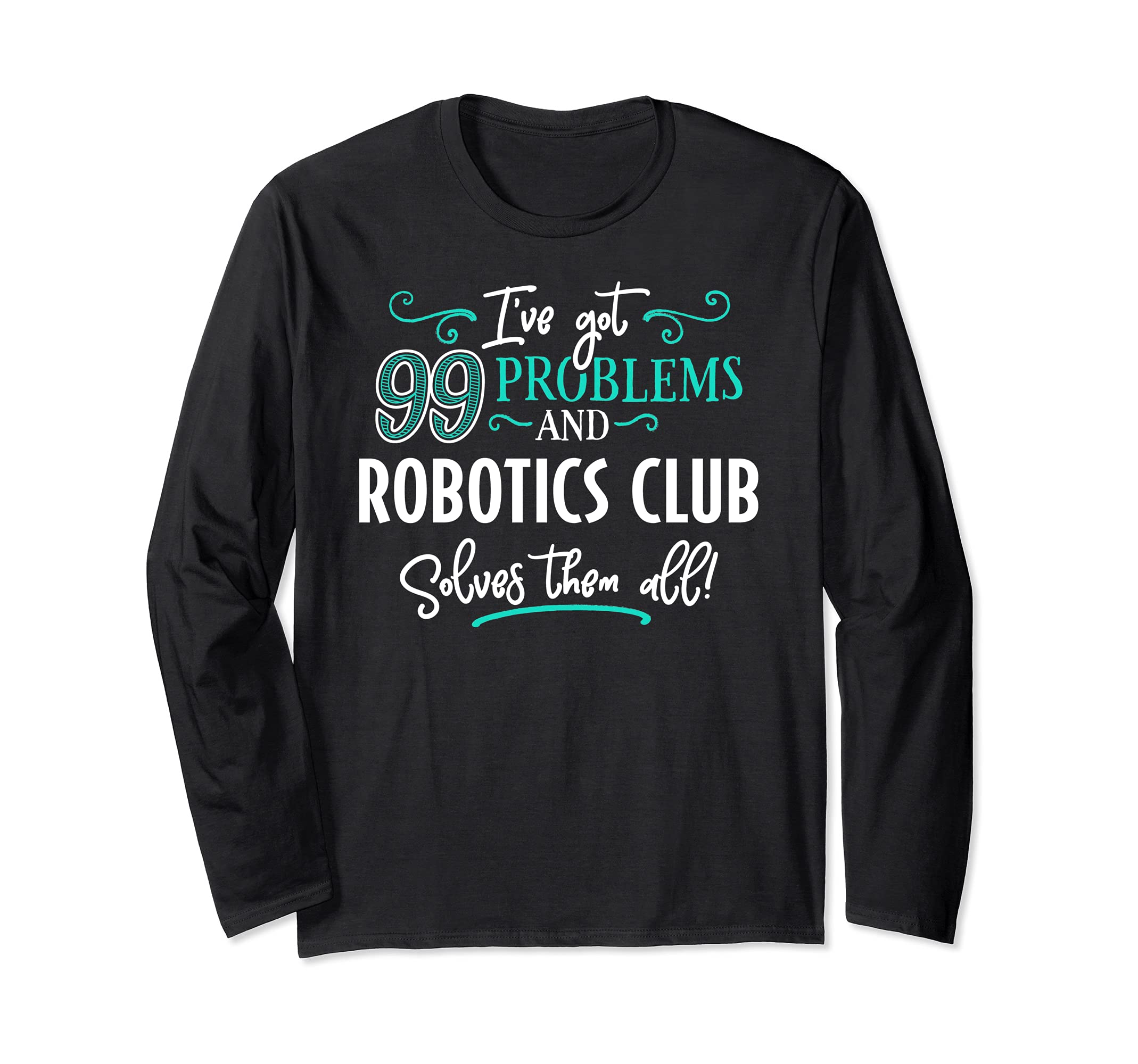 Robotics Club Design Gift - Robotics Club Solves Them All! Long Sleeve T-Shirt