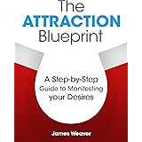 The Attraction Blueprint: A Step-by-Step Guide to Manifesting your Desires