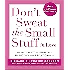 Don't Sweat the Small Stuff in Love: Simple Ways to Nurture and Strengthen Your Relationships