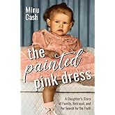 The Painted Pink Dress: A Daughter’s Story of Family, Betrayal, and Her Search for the Truth