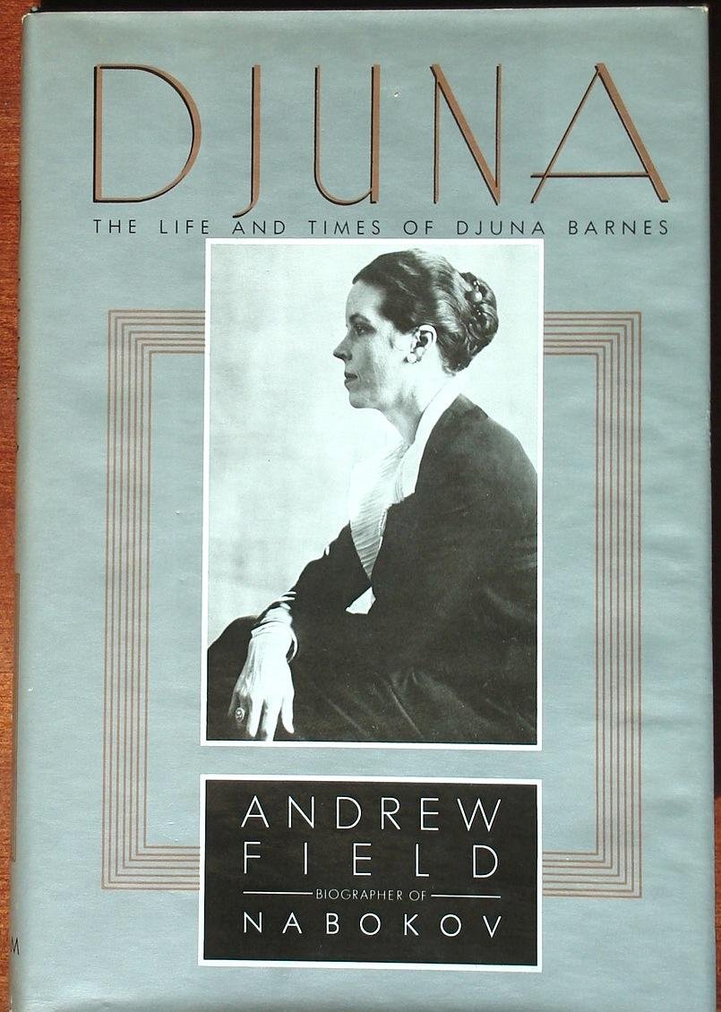 Djuna The Life And Times Of Djuna Barnes Andrew Field