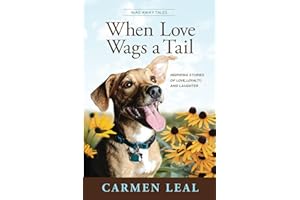 When Love Wags a Tail: Inspiring Stories of Love, Loyalty, and Laughter (Wag Away Tales)