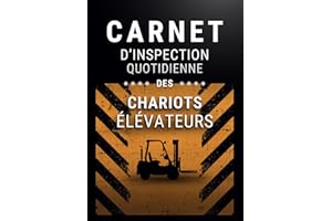 Carnet d'Inspection Quotidienne des Chariots Élévateurs: Checklist Complète d'Entretien Journalier Pour Opérateur de Chariot 