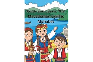 Color and Learn: The Macedonian Cyrillic Alphabet: Learn to read and write in Macedonian Cyrillic while coloring and having f