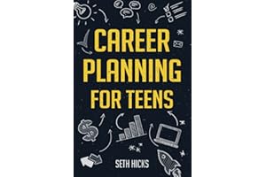 Career Planning for Teens: Discover The Proven Path to Finding a Successful Career That's Right for You!