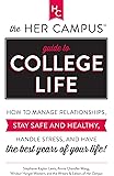 The Her Campus Guide to College Life: How to Manage Relationships, Stay Safe and Healthy, Handle Stress, and Have the Best Years of Your Life