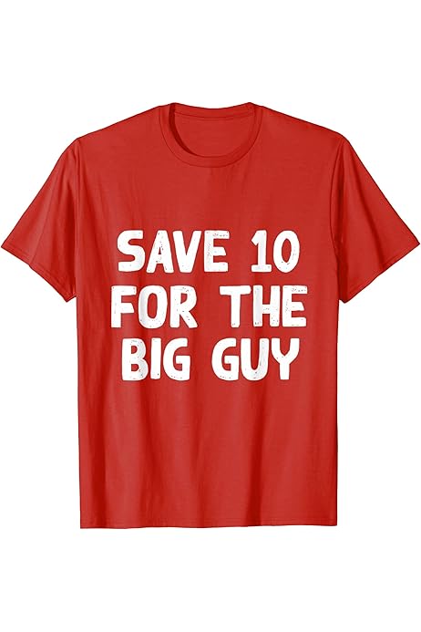 10 for the big guy shirt