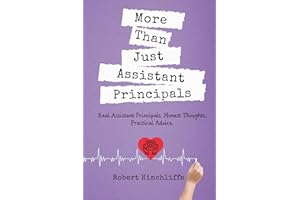 More Than Just Assistant Principals: Real Assistant Principals. Honest Thoughts. Practical Advice.