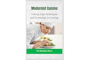 Modernist Cooking: Cutting-Edge Techniques and Technology In Cooking