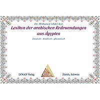 Lexikon der arabischen Redewendungen aus Ägypten. Deutsch /Arabisch und phonetisch: Wort, Satz, Ausdruck, Spruch und… book cover