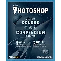 Adobe Photoshop: A Complete Course and Compendium of Features
