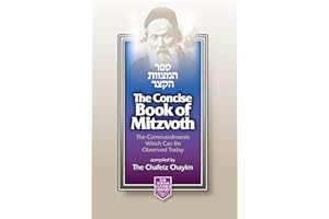 The Concise Book of Mitzvoth: Sefer HaMitzvot HaKatzar: The Commandments Which Can Be Observed Today