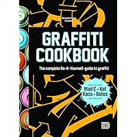 Graffiti Cookbook: The Complete Do-It-Yourself-Guide to Graffiti