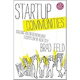 Startup Communities: Building an Entrepreneurial Ecosystem in Your City
