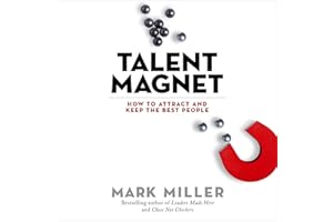 Talent Magnet: How to Attract and Keep the Best People