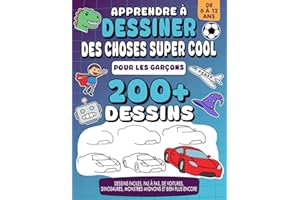 Apprendre à Dessiner Des Choses Super Cool - Pour Garçons de 6 à 12 ans: plus de 200 dessins, pas à pas, de voitures, dinosau