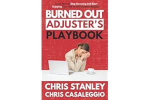 Burned Out Adjuster's Playbook: Learn How to Stop Stressing and Start Enjoying Your Job As an Insurance Adjuster