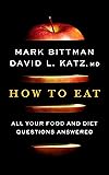 How to Eat: All Your Food and Diet Questions Answered