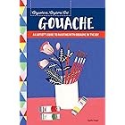 Anywhere, Anytime Art: Gouache: An Artist's Colorful Guide to Drawing on the Go!