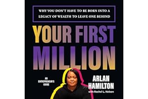 Your First Million: Why You Don't Have to Be Born into a Legacy of Wealth to Leave One Behind