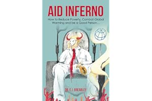 Aid Inferno: How to Reduce Poverty, Combat Global Warming and be a Good Person…