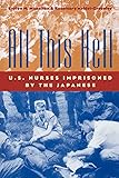 All This Hell: U.S. Nurses Imprisoned by the Japanese