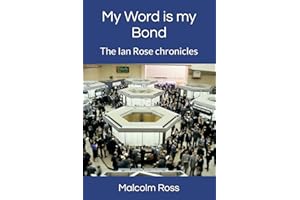 My Word is my Bond: The Ian Rose Chronicles