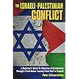The Israeli-Palestinian Conflict: A Beginner’s Guide to Objective Understanding Through a Fact-Based Journey From Past to Pre