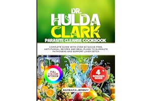 DR HULDA CLARK PARASITE CLEANSE COOKBOOK: Complete Guide with Over 60 Sugar-Free, Anti-Fungal Recipes and Meal Plans to Elimi
